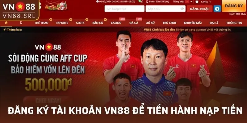 Đăng ký tài khoản VN88 để tiến hành nạp tiền