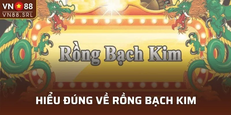 Hiểu đúng về rồng bạch kim