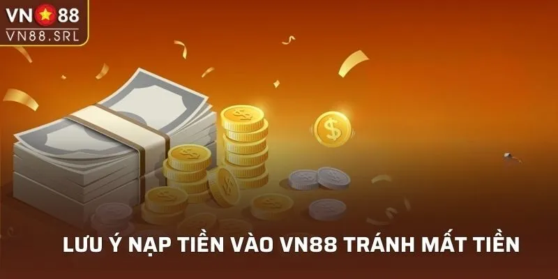 Lưu ý nạp tiền vào VN88 tránh mất tiền