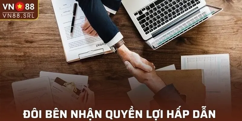 Những quyền lợi hấp dẫn dành cho 2 bên