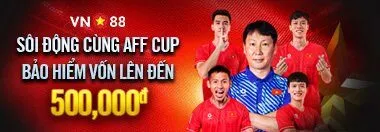 Sôi Động Cùng AFF Cup Bảo Hiểm Vốn Lên Đến 500,000đ Tại VN88