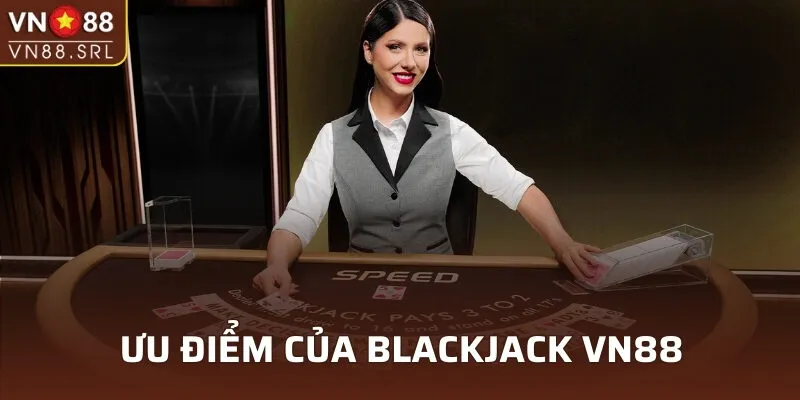 Tổng hợp những ưu điểm của Blackjack VN88